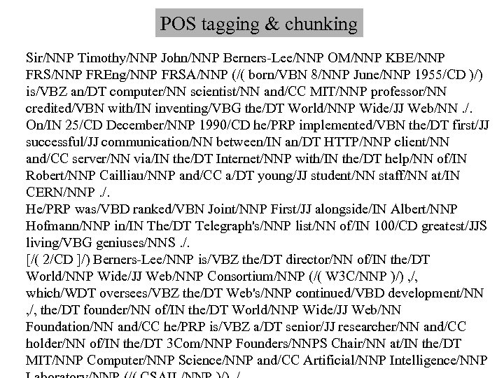 POS tagging & chunking Sir/NNP Timothy/NNP John/NNP Berners-Lee/NNP OM/NNP KBE/NNP FRS/NNP FREng/NNP FRSA/NNP (/(