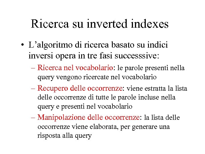 Ricerca su inverted indexes • L’algoritmo di ricerca basato su indici inversi opera in
