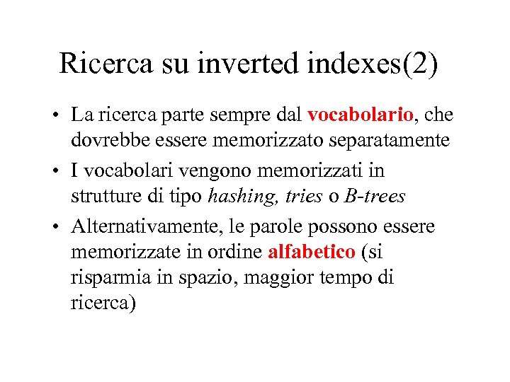 Ricerca su inverted indexes(2) • La ricerca parte sempre dal vocabolario, che dovrebbe essere