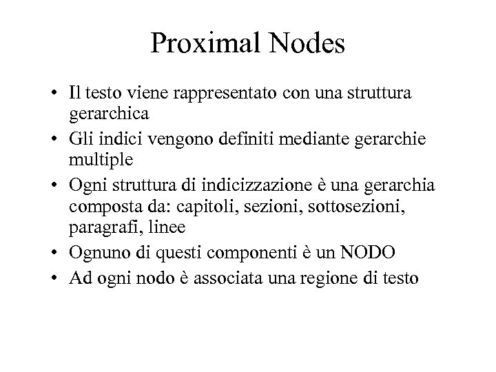 Proximal Nodes • Il testo viene rappresentato con una struttura gerarchica • Gli indici