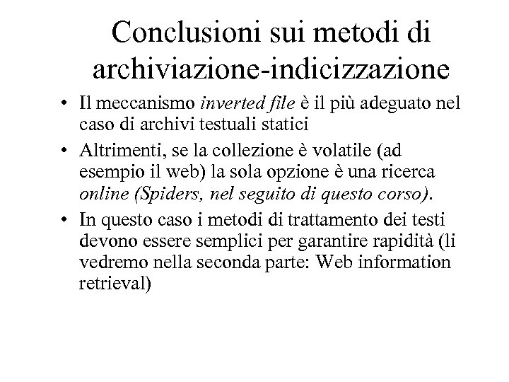Conclusioni sui metodi di archiviazione-indicizzazione • Il meccanismo inverted file è il più adeguato