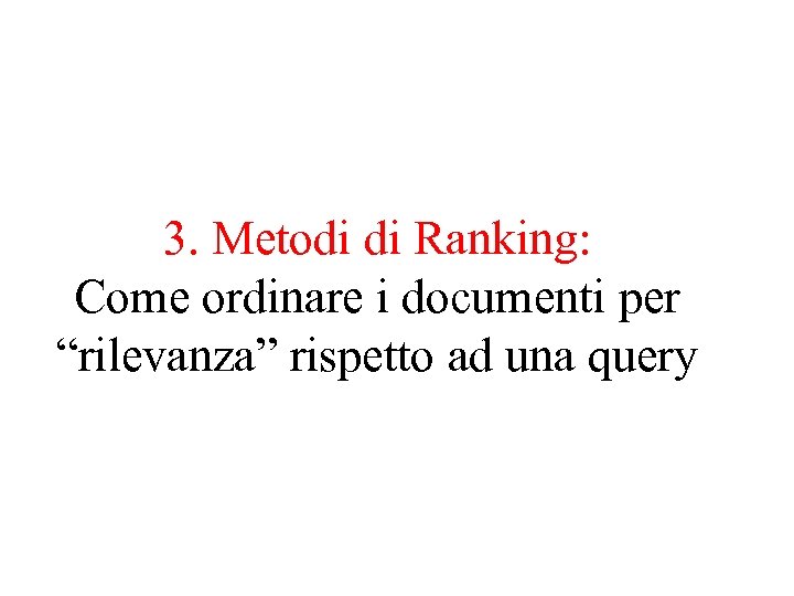 3. Metodi di Ranking: Come ordinare i documenti per “rilevanza” rispetto ad una query