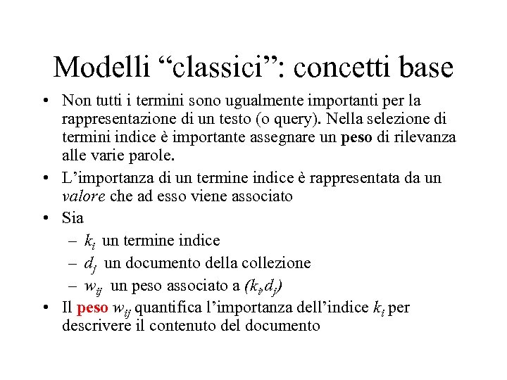 Modelli “classici”: concetti base • Non tutti i termini sono ugualmente importanti per la