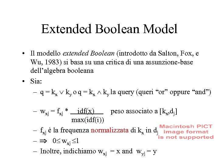 Extended Boolean Model • Il modello extended Boolean (introdotto da Salton, Fox, e Wu,
