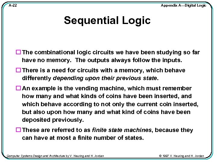 Appendix A—Digital Logic A-22 Sequential Logic The combinational logic circuits we have been studying