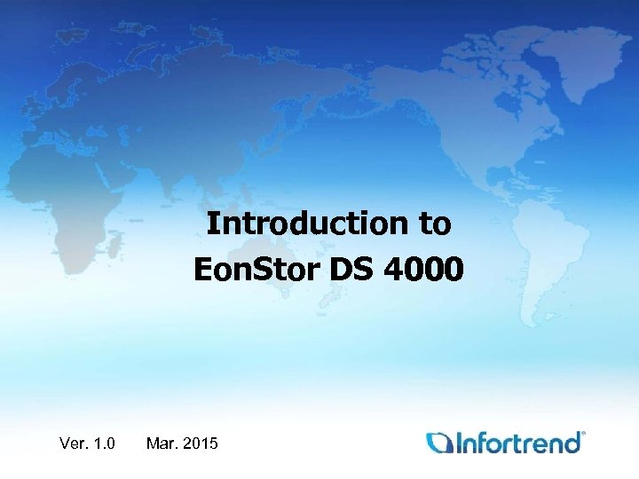 Introduction to Eon. Stor DS 4000 Ver. 1. 0 Mar. 2015 