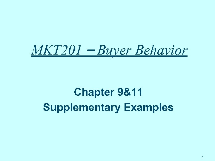 MKT 201 – Buyer Behavior Chapter 9&11 Supplementary Examples 1 