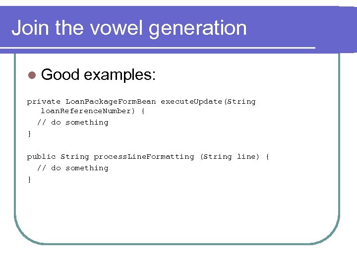 Join the vowel generation l Good examples: private Loan. Package. Form. Bean execute. Update(String