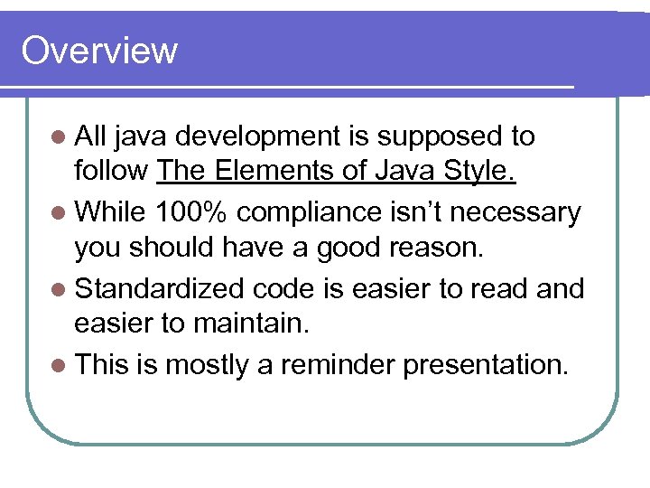 Overview l All java development is supposed to follow The Elements of Java Style.