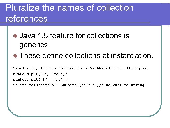 Pluralize the names of collection references l Java 1. 5 feature for collections is