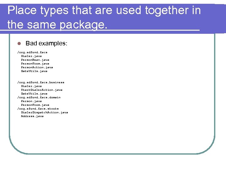 Place types that are used together in the same package. l Bad examples: /org.