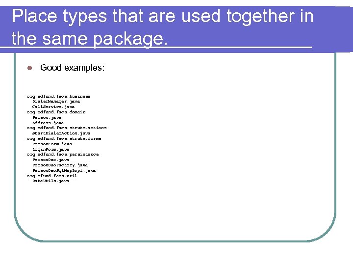 Place types that are used together in the same package. l Good examples: org.