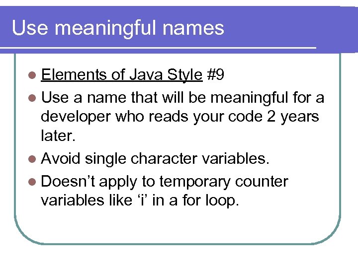 Use meaningful names l Elements of Java Style #9 l Use a name that