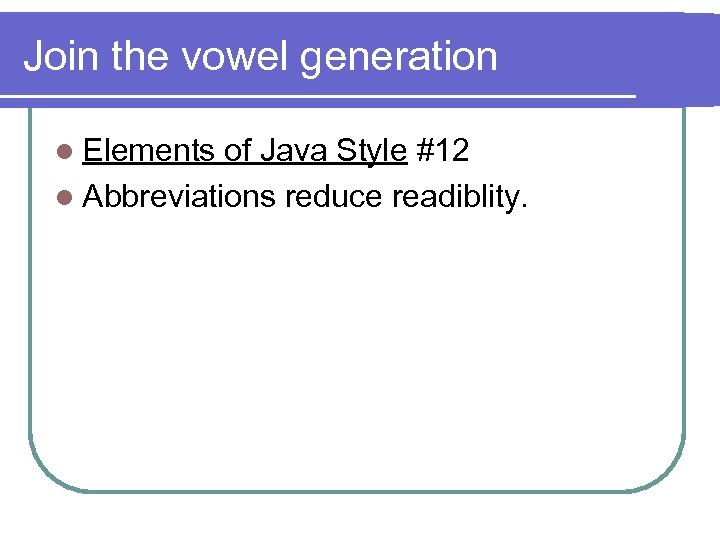 Join the vowel generation l Elements of Java Style #12 l Abbreviations reduce readiblity.