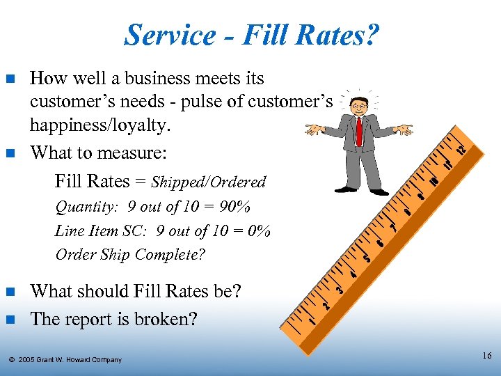 Service - Fill Rates? n n How well a business meets its customer’s needs