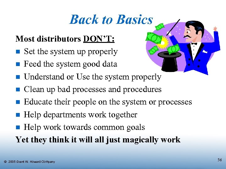 Back to Basics Most distributors DON’T: n Set the system up properly n Feed