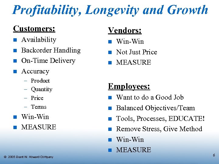 Profitability, Longevity and Growth Customers: n n Availability Backorder Handling On-Time Delivery Accuracy –