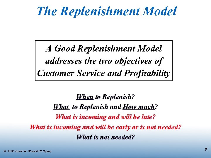 The Replenishment Model A Good Replenishment Model addresses the two objectives of Customer Service