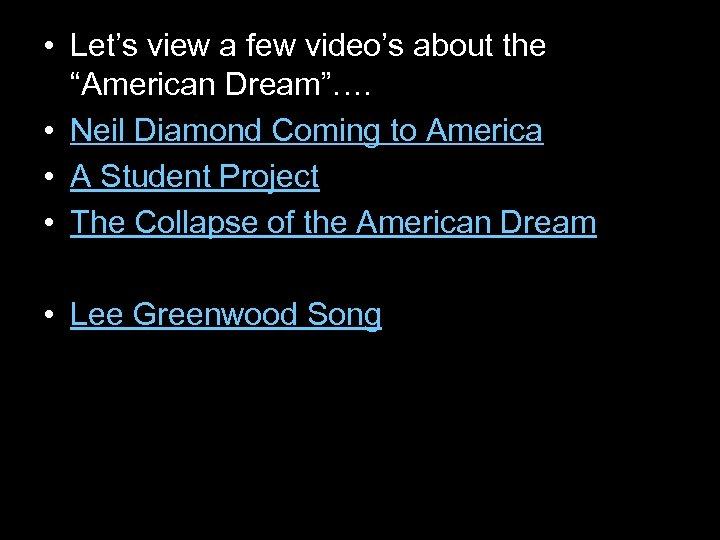  • Let’s view a few video’s about the “American Dream”…. • Neil Diamond