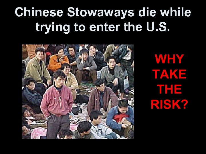 Chinese Stowaways die while trying to enter the U. S. WHY TAKE THE RISK?
