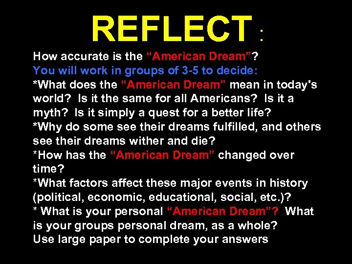 REFLECT : How accurate is the “American Dream”? You will work in groups of