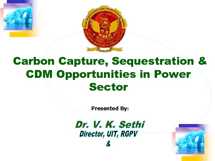 Carbon Capture, Sequestration & CDM Opportunities in Power Sector Presented By: 