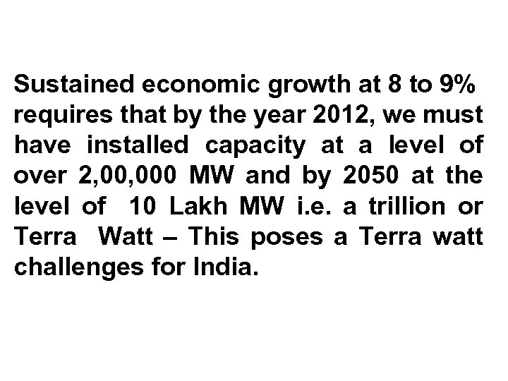 Sustained economic growth at 8 to 9% requires that by the year 2012, we