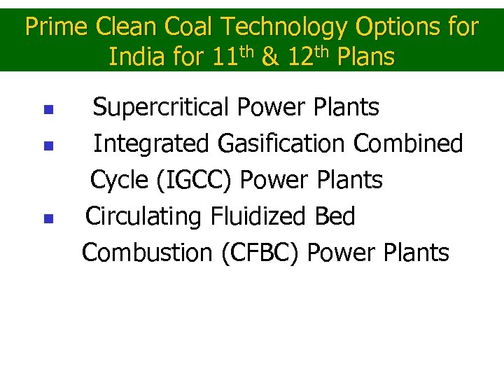 Prime Clean Coal Technology Options for India for 11 th & 12 th Plans