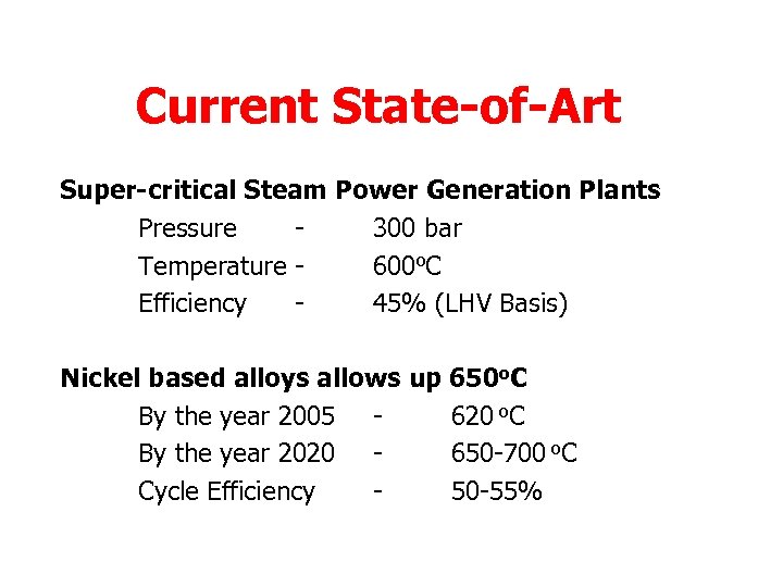 Current State-of-Art Super-critical Steam Power Generation Plants Pressure 300 bar Temperature 600 o. C