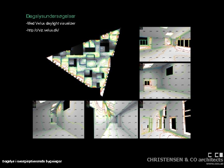Dagslysundersøgelser -Med Velux daylight visualizer -http: /c/viz. velux. dk/ Dagslys i energioptimerede bygninger CHRISTENSEN