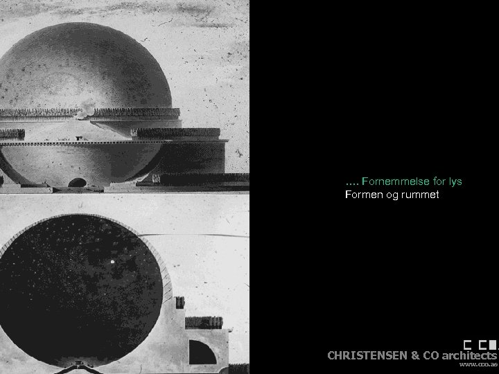 …. Fornemmelse for lys Formen og rummet Dagslys i energioptimerede bygninger CHRISTENSEN & CO