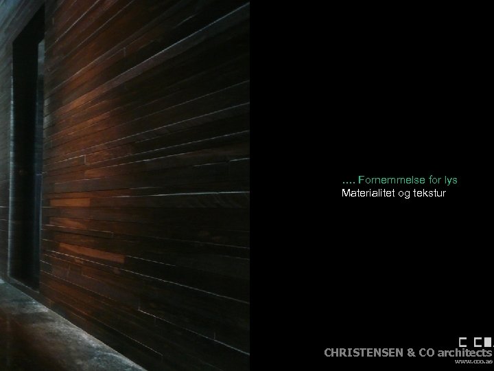 …. Fornemmelse for lys Materialitet og tekstur Dagslys i energioptimerede bygninger CHRISTENSEN & CO