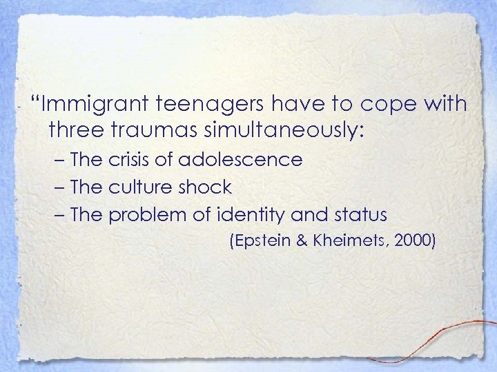 “Immigrant teenagers have to cope with three traumas simultaneously: – The crisis of adolescence