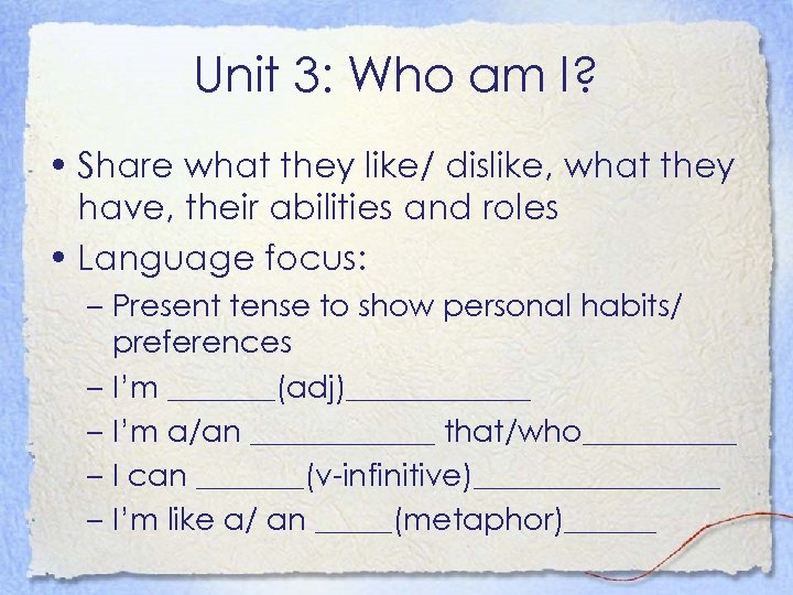 Unit 3: Who am I? • Share what they like/ dislike, what they have,