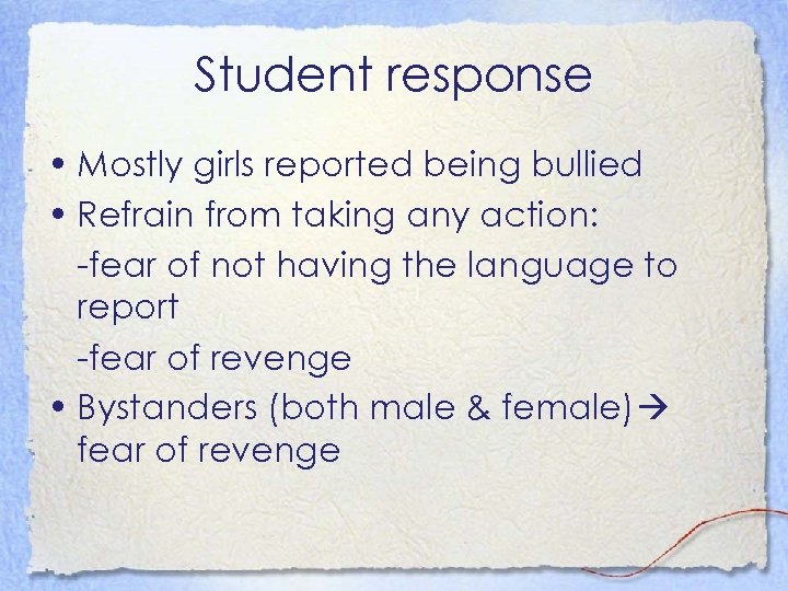 Student response • Mostly girls reported being bullied • Refrain from taking any action: