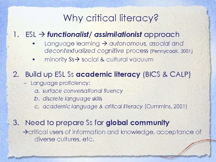 Why critical literacy? 1. ESL functionalist/ assimilationist approach • • Language learning autonomous, asocial