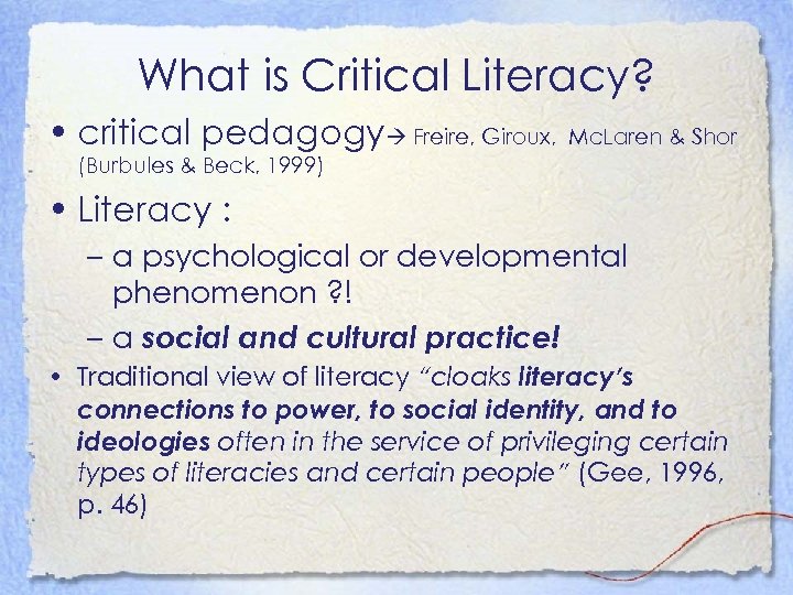 What is Critical Literacy? • critical pedagogy Freire, Giroux, Mc. Laren & Shor (Burbules