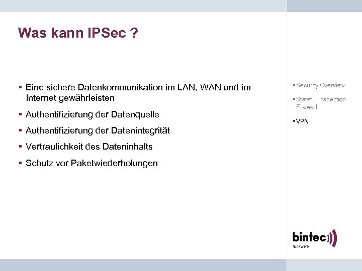 Was kann IPSec ? § Eine sichere Datenkommunikation im LAN, WAN und im Internet