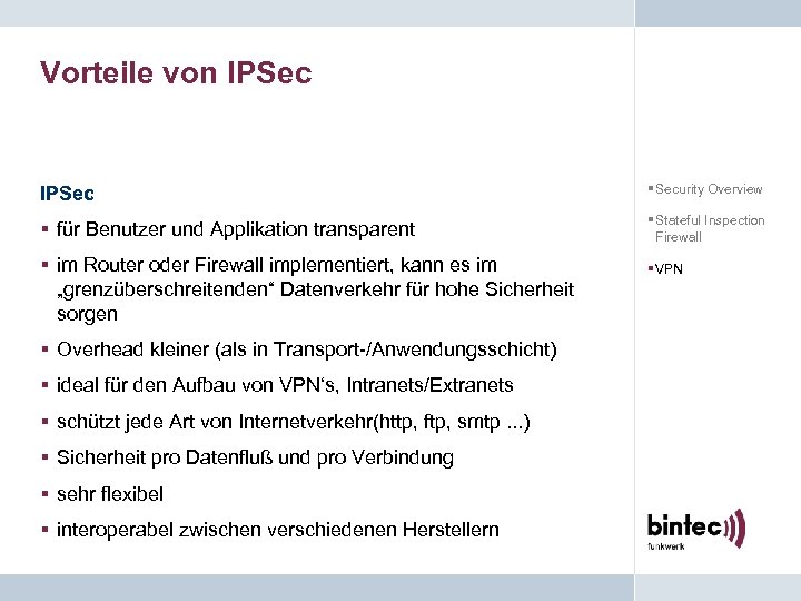 Vorteile von IPSec § Security Overview § für Benutzer und Applikation transparent § Stateful