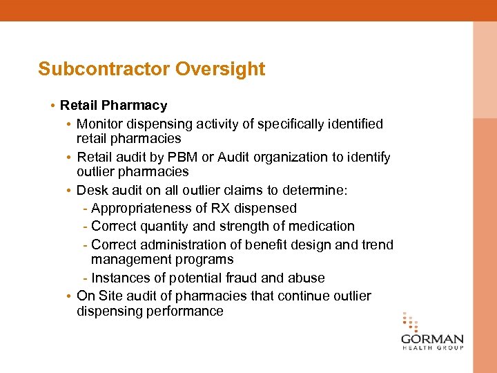 Subcontractor Oversight • Retail Pharmacy • Monitor dispensing activity of specifically identified retail pharmacies