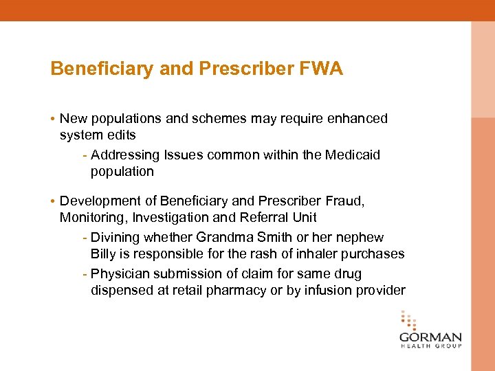 Beneficiary and Prescriber FWA • New populations and schemes may require enhanced system edits