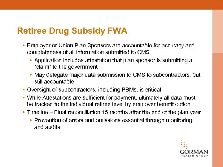 Retiree Drug Subsidy FWA • Employer or Union Plan Sponsors are accountable for accuracy
