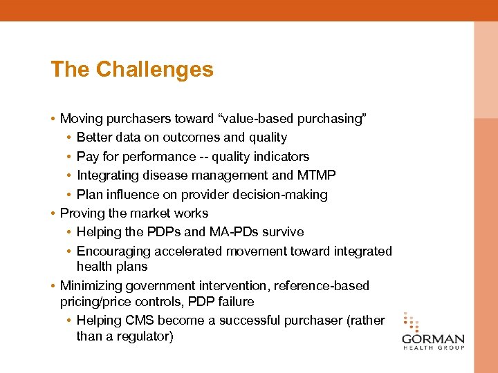 The Challenges • Moving purchasers toward “value-based purchasing” • Better data on outcomes and