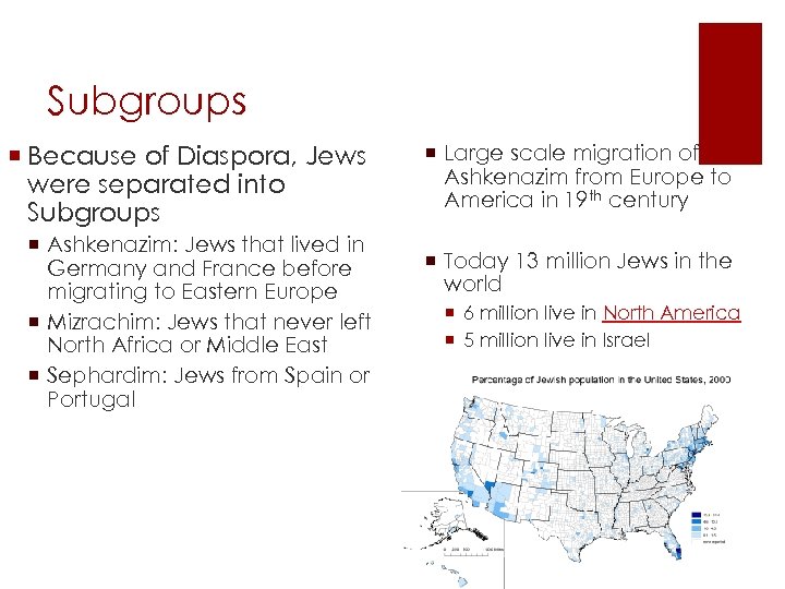 Subgroups ¡ Because of Diaspora, Jews were separated into Subgroups ¡ Ashkenazim: Jews that