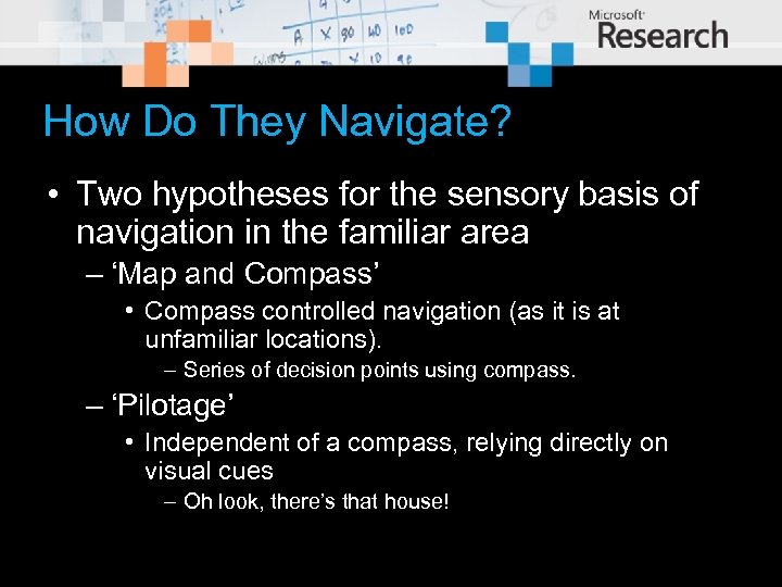 How Do They Navigate? • Two hypotheses for the sensory basis of navigation in