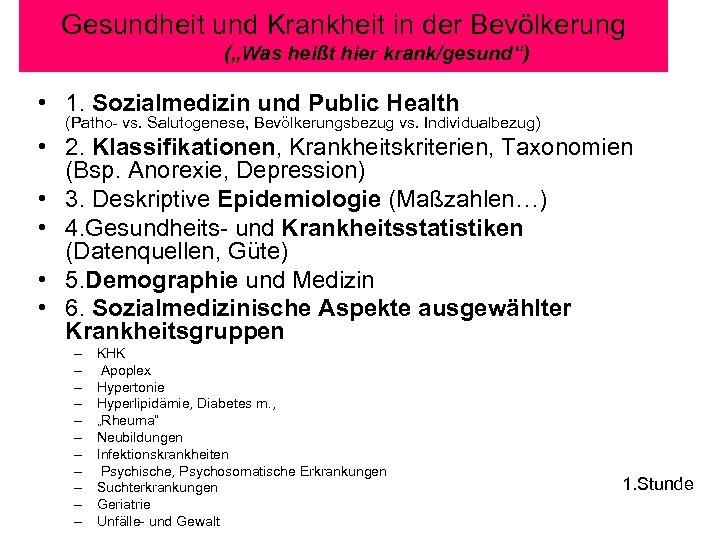 Gesundheit und Krankheit in der Bevölkerung („Was heißt hier krank/gesund“) • 1. Sozialmedizin und