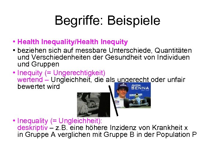Begriffe: Beispiele • Health Inequality/Health Inequity • beziehen sich auf messbare Unterschiede, Quantitäten und