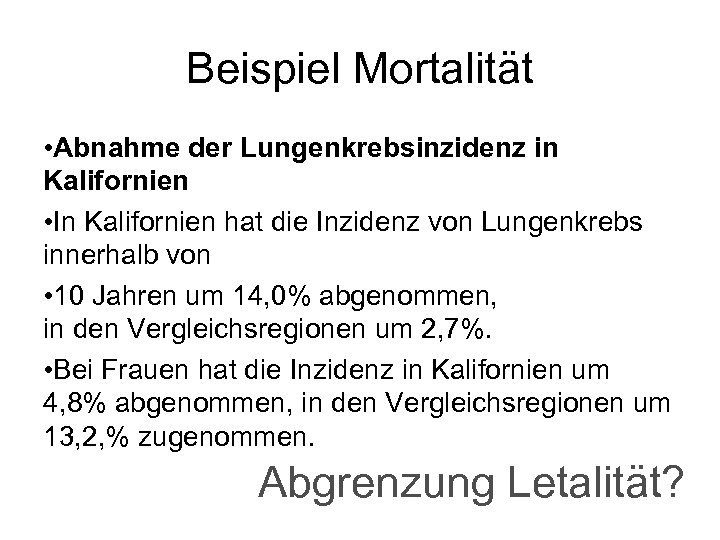 Beispiel Mortalität • Abnahme der Lungenkrebsinzidenz in Kalifornien • In Kalifornien hat die Inzidenz