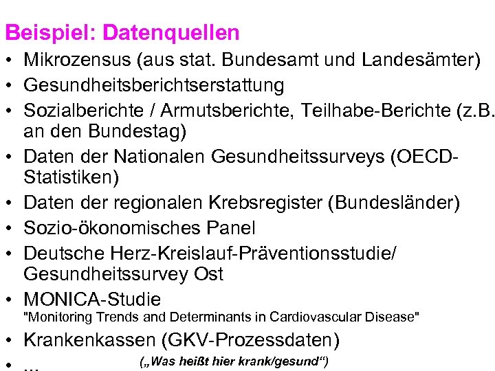 Beispiel: Datenquellen • Mikrozensus (aus stat. Bundesamt und Landesämter) • Gesundheitsberichtserstattung • Sozialberichte /