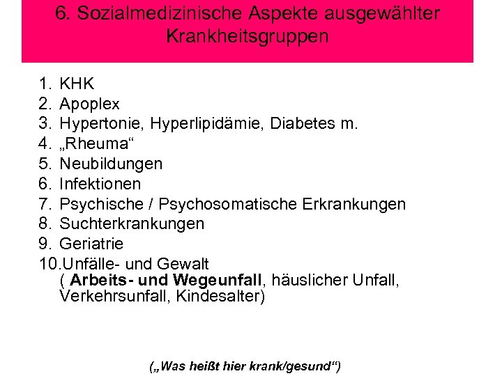 6. Sozialmedizinische Aspekte ausgewählter Krankheitsgruppen 1. KHK 2. Apoplex 3. Hypertonie, Hyperlipidämie, Diabetes m.